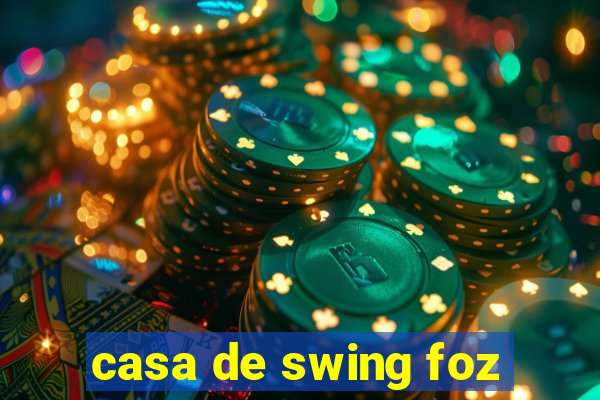 casa de swing foz